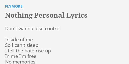 Nothing Personal Lyrics By Flymore Don T Wanna Lose Control