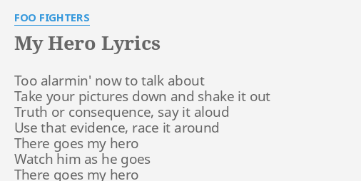 MY HERO LYRICS by FOO FIGHTERS: Too alarmin' now to