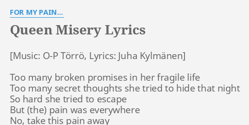 Queen Misery Lyrics By For My Pain Too Many Broken Promises