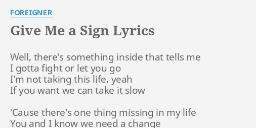Give Me A Sign Lyrics By Foreigner Well There S Something Inside