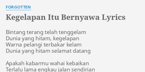 Kegelapan Itu Bernyawa Lyrics By Forgotten Bintang Terang Telah