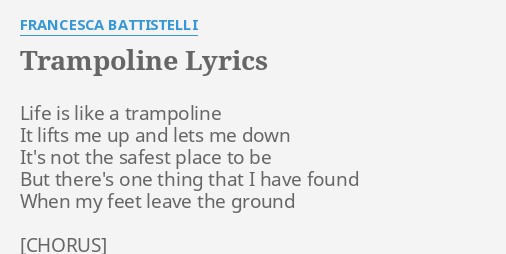 Trampoline Lyrics By Francesca Battistelli Life Is Like A