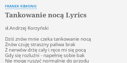 Tankowanie Noca Lyrics By Franek Kimono Sl Andrzej Korzynski Dzis Znow