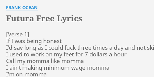 FUTURA FREE LYRICS by FRANK OCEAN: If I was being