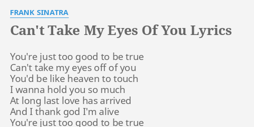 Can T Take My Eyes Of You Lyrics By Frank Sinatra You Re Just Too Good