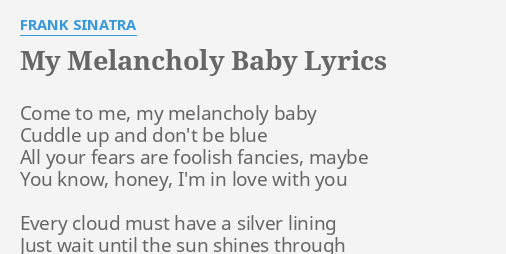 My Melancholy Baby Lyrics By Frank Sinatra Come To Me My