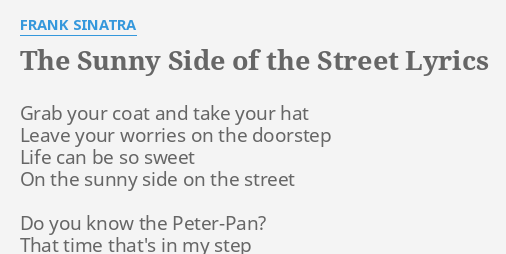 The Sunny Side Of The Street Lyrics By Frank Sinatra Grab Your Coat And
