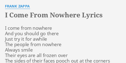 I Come From Nowhere Lyrics By Frank Zappa I Come From Nowhere