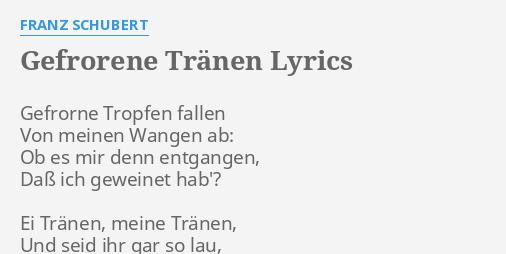"GEFRORENE TRÄNEN" LYRICS by FRANZ SCHUBERT Gefrorne Tropfen fallen Von...