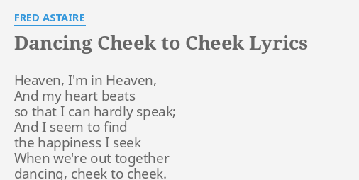 Dancing Cheek To Cheek Lyrics By Fred Astaire Heaven I M In
