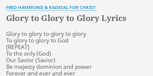 Glory To Glory To Glory Lyrics By Fred Hammond Radical For Christ Glory To Glory To