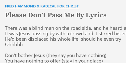 Please Don T Pass Me By Lyrics By Fred Hammond Radical For Christ There Was A Blind