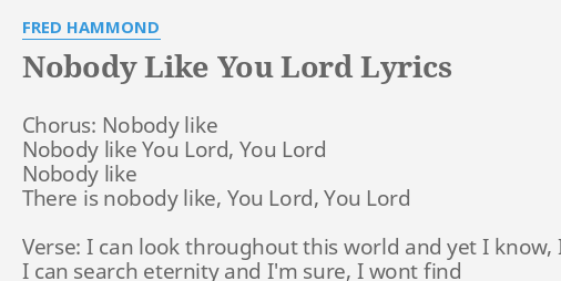 Nobody Like You Lord Lyrics By Fred Hammond Chorus Nobody