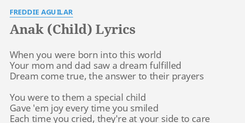 "ANAK (CHILD)" LYRICS by FREDDIE AGUILAR: When you were ...