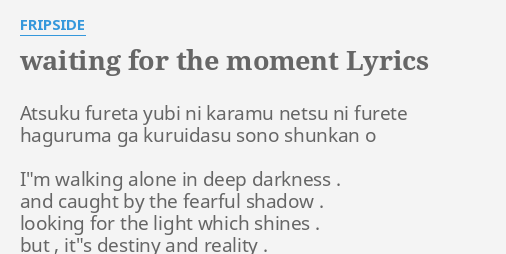 Waiting For The Moment Lyrics By Fripside Atsuku Fureta Yubi Ni