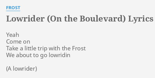 Lowrider On The Boulevard Lyrics By Frost Yeah Come On Take