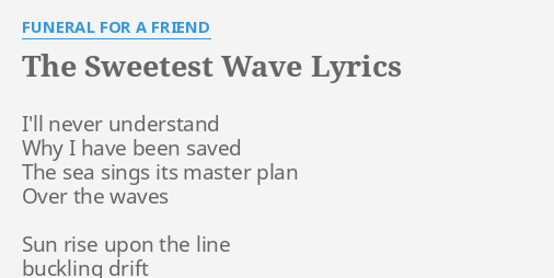 The Sweetest Wave Lyrics By Funeral For A Friend I Ll Never Understand Why