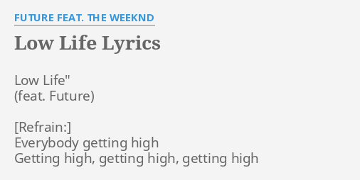 Low Life Lyrics By Future Feat The Weeknd Low Life Everybody Getting