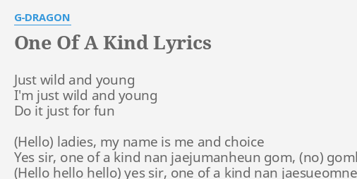 One Of A Kind Lyrics By G Dragon Just Wild And Young