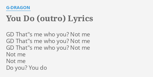 You Do Outro Lyrics By G Dragon Gd That S Me Who