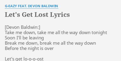 Let S Get Lost Lyrics By G Eazy Feat Devon Baldwin Take Me Down Take