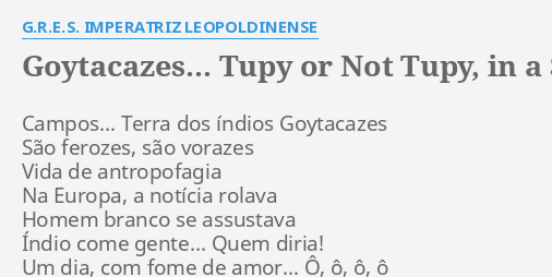 Goytacazes Tupy Or Not Tupy In A South American Way Lyrics By G R E S Imperatriz Leopoldinense Campos Terra Dos Indios