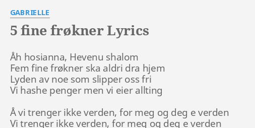 5 FINE FRØKNER" LYRICS by GABRIELLE: Åh hosianna, shalom...