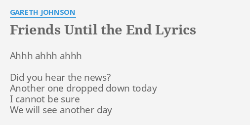 Friends Until The End Lyrics By Gareth Johnson Ahhh Ahhh Ahhh Did