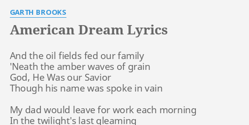 "AMERICAN DREAM" LYRICS by GARTH BROOKS: And the oil fields...