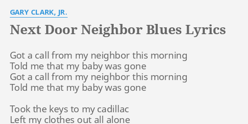 Next Door Neighbor Blues Lyrics By Gary Clark Jr Got A Call