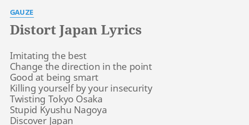 Distort Japan Lyrics By Gauze Imitating The Best Change