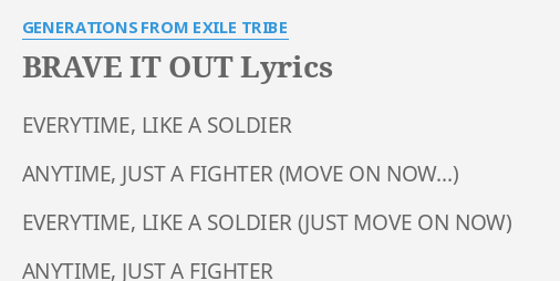 Brave It Out Lyrics By Generations From Exile Tribe Everytime Like A Soldier