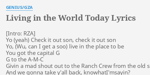 "LIVING IN THE WORLD TODAY" LYRICS by GENIUS/GZA: Yo Check it out...