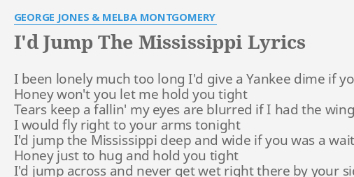 I D Jump The Mississippi Lyrics By George Jones Melba Montgomery I Been Lonely Much