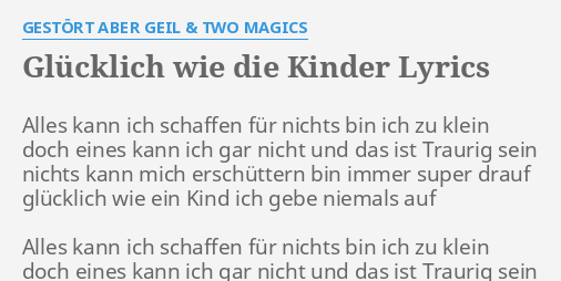 Glucklich Wie Die Kinder Lyrics By Gestort Aber Geil Two Magics Alles Kann Ich Schaffen