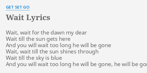 Wait Lyrics By Get Set Go Wait Wait For The