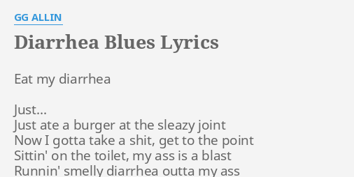 Diarrhea Blues Lyrics By Gg Allin Eat My Diarrhea Just