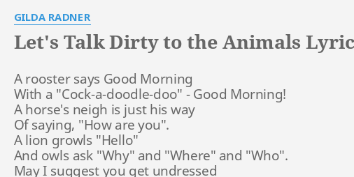 LET'S TALK DIRTY TO THE ANIMALS