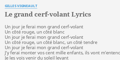 "LE GRAND CERFVOLANT" LYRICS by GILLES VIGNEAULT Un jour je ferai...