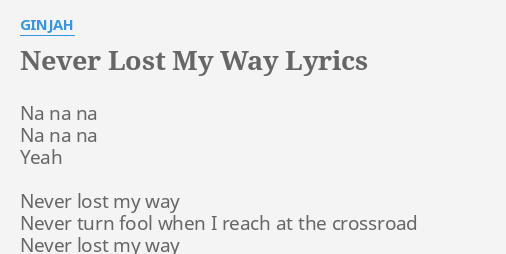 Never Lost My Way Lyrics By Ginjah Na Na Na Na