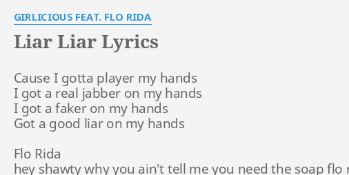 Liar Liar Lyrics By Girlicious Feat Flo Rida Cause I Gotta Player