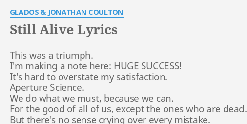 "STILL ALIVE" LYRICS by GLADOS & JONATHAN COULTON: This was a triumph....