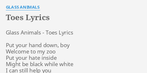 "TOES" LYRICS by GLASS ANIMALS: Glass Animals - Toes...