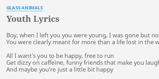 "YOUTH" LYRICS by GLASS ANIMALS: Boy, when I left...