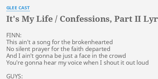 It S My Life Confessions Part Ii Lyrics By Glee Cast Finn This Ain T A