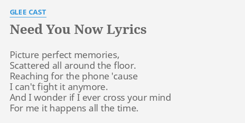"NEED YOU NOW" LYRICS by GLEE CAST: Picture perfect memories, Scattered...
