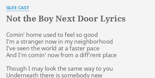 Not The Boy Next Door Lyrics By Glee Cast Comin Home Used To
