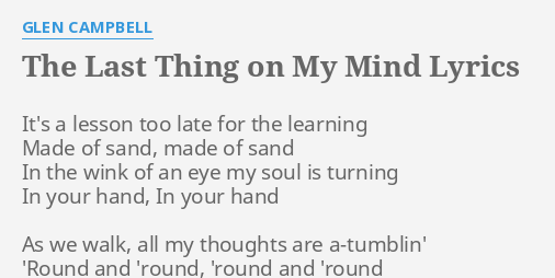 "THE LAST THING ON MY MIND" LYRICS by GLEN CAMPBELL: It's a lesson too...