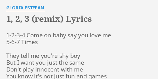 1 2 3 Remix Lyrics By Gloria Estefan 1 2 3 4 Come On Baby