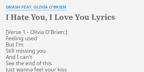 I Hate You I Love You Lyrics By Gnash Feat Olivia O Brien Feeling Used But I M